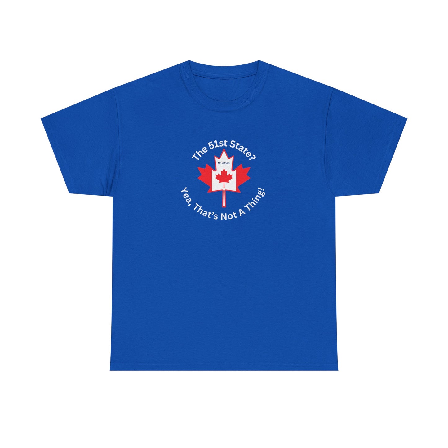 Unisex Heavy Cotton Tee - 'The 51st State? Yeah, That's Not A Thing!' Canadian Humor Shirt