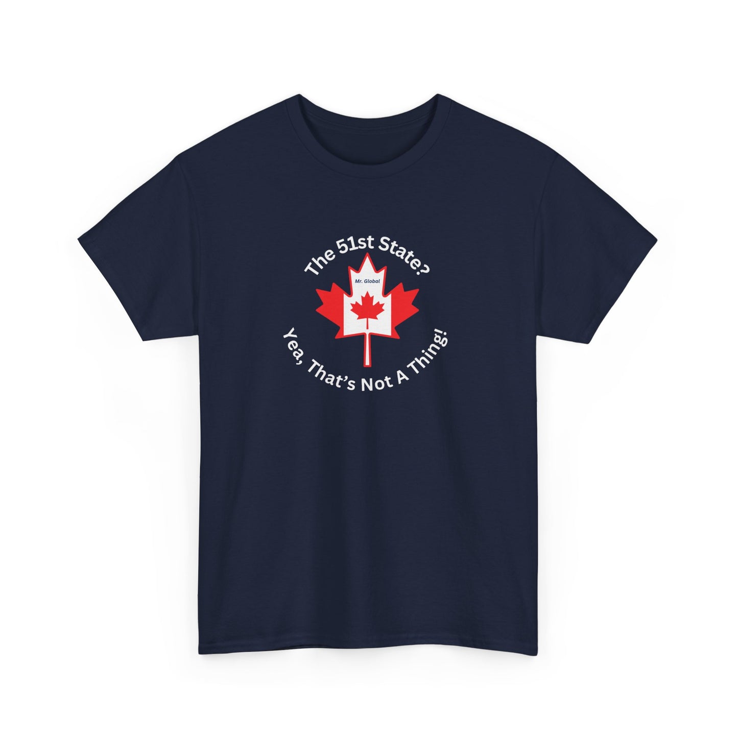 Unisex Heavy Cotton Tee - 'The 51st State? Yeah, That's Not A Thing!' Canadian Humor Shirt