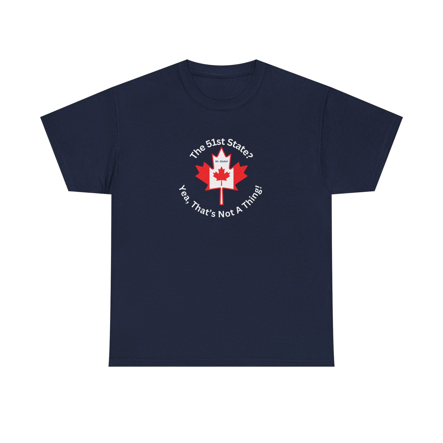 Unisex Heavy Cotton Tee - 'The 51st State? Yeah, That's Not A Thing!' Canadian Humor Shirt
