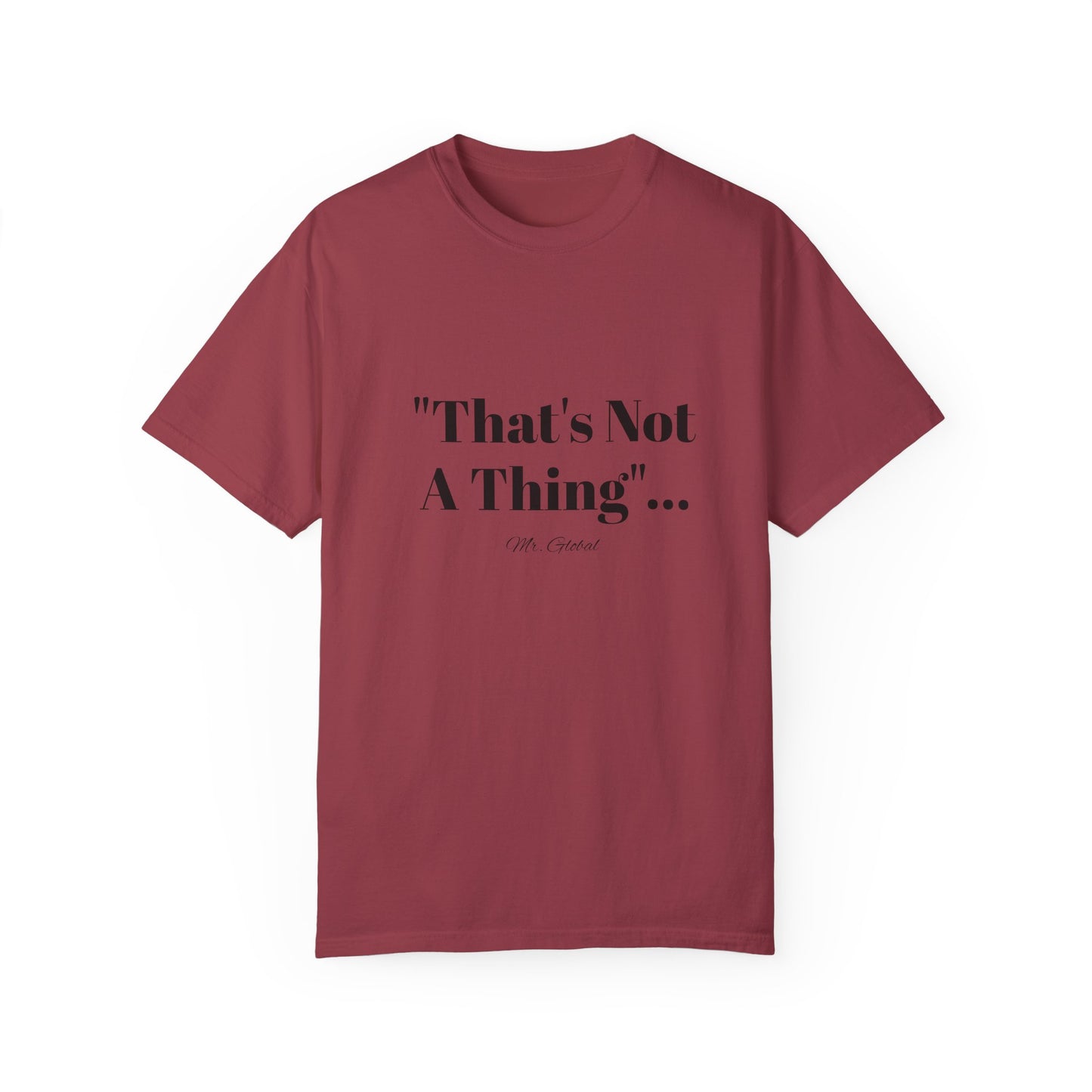T-Shirt That’s Not A Thing Mr Global