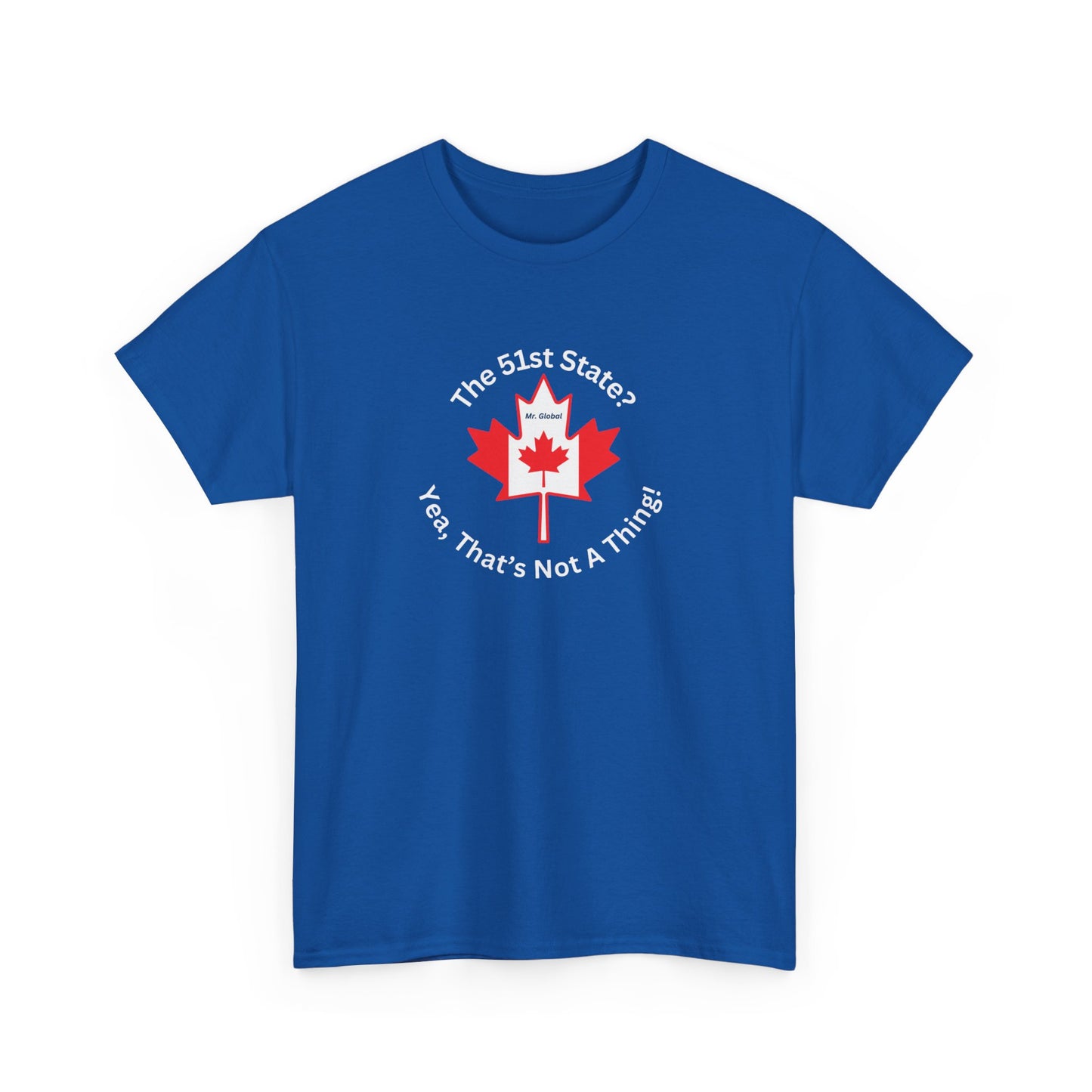 Unisex Heavy Cotton Tee - 'The 51st State? Yeah, That's Not A Thing!' Canadian Humor Shirt