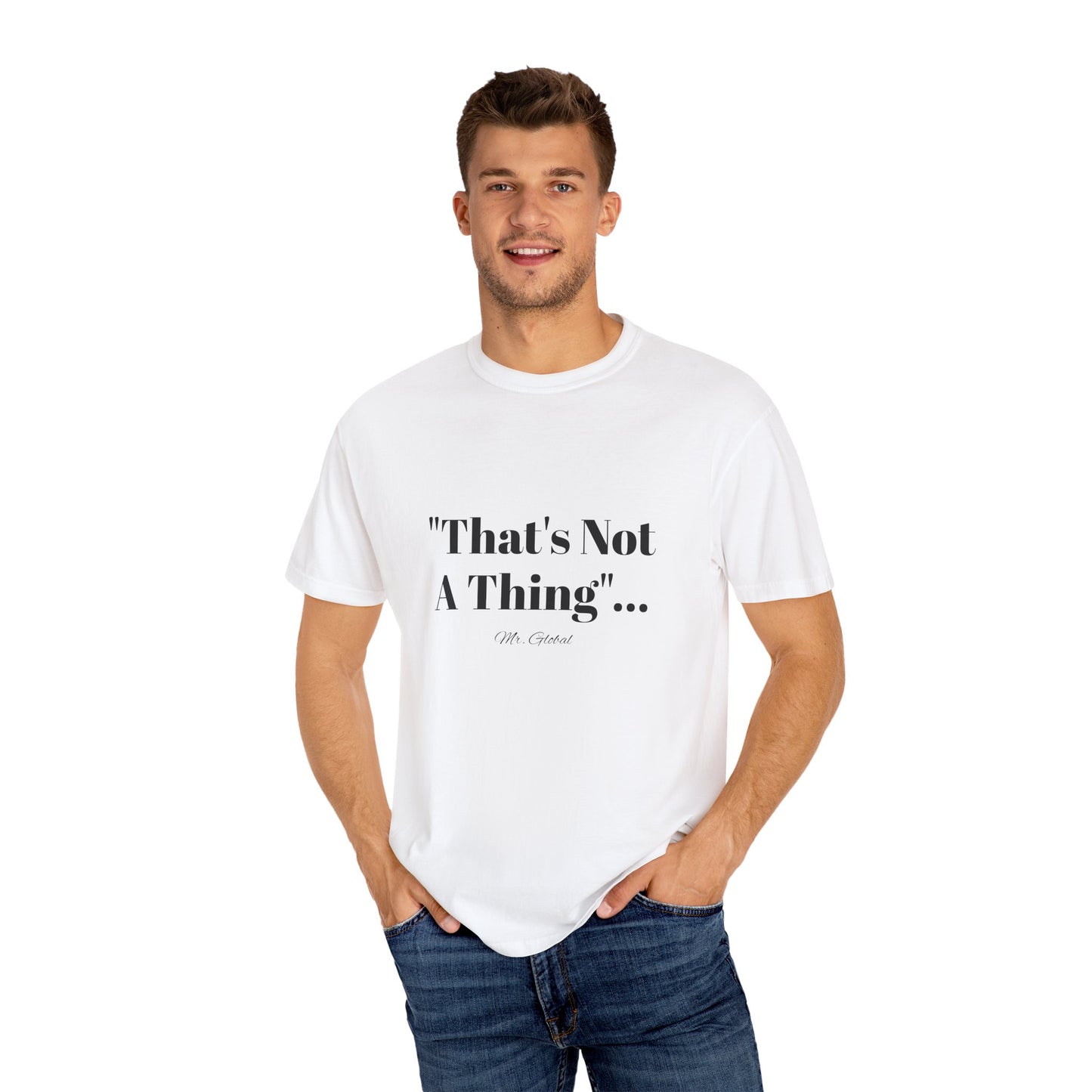 T-Shirt That’s Not A Thing Mr Global