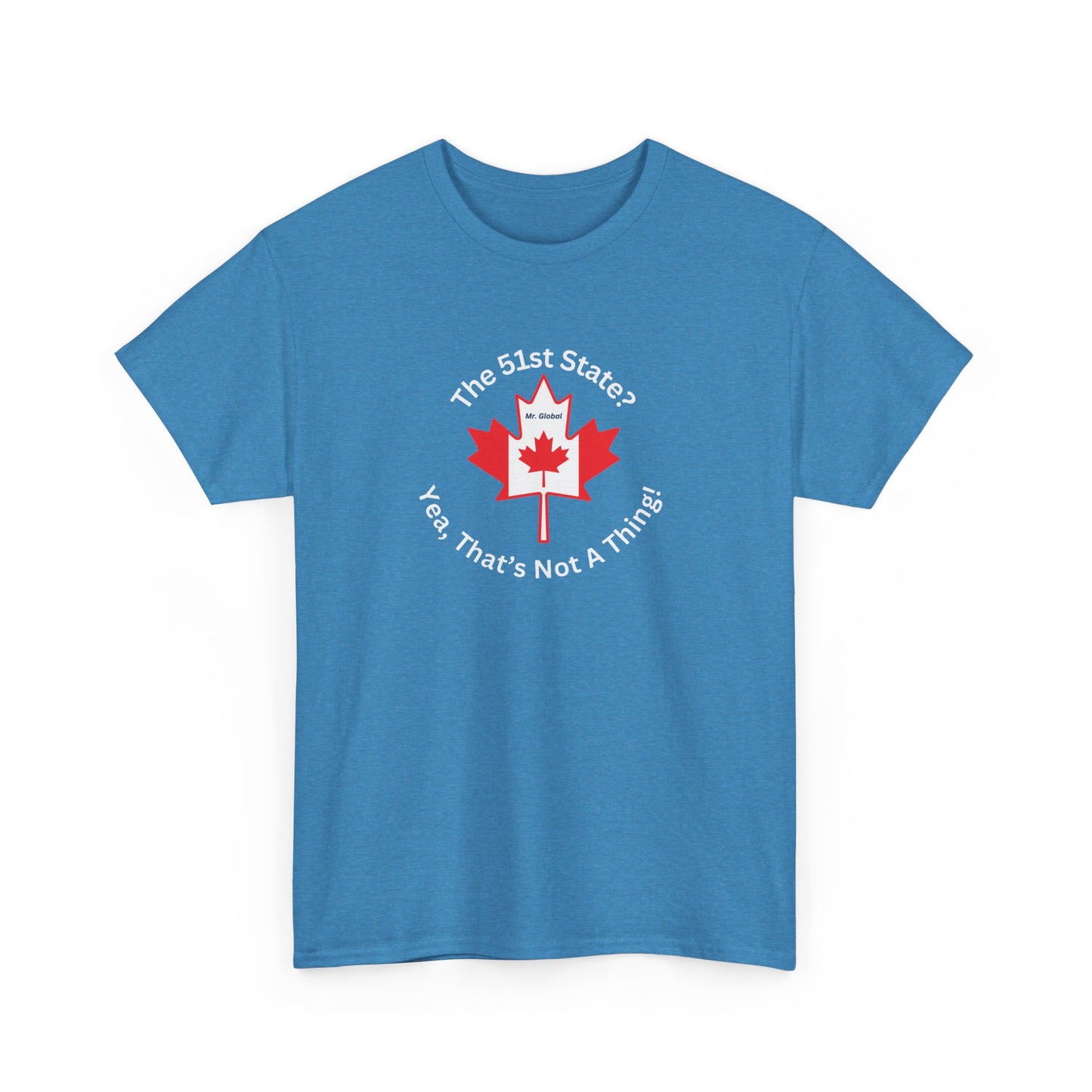Unisex Heavy Cotton Tee - 'The 51st State? Yeah, That's Not A Thing!' Canadian Humor Shirt