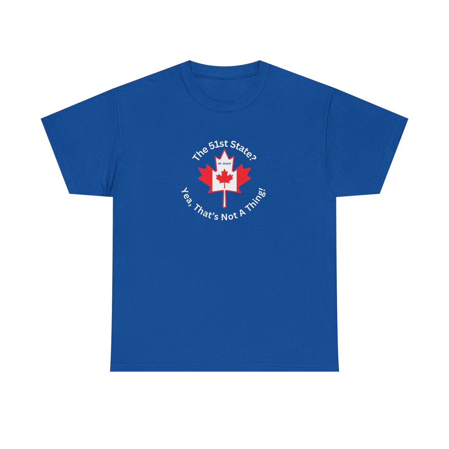 Unisex Heavy Cotton Tee - 'The 51st State? Yeah, That's Not A Thing!' Canadian Humor Shirt