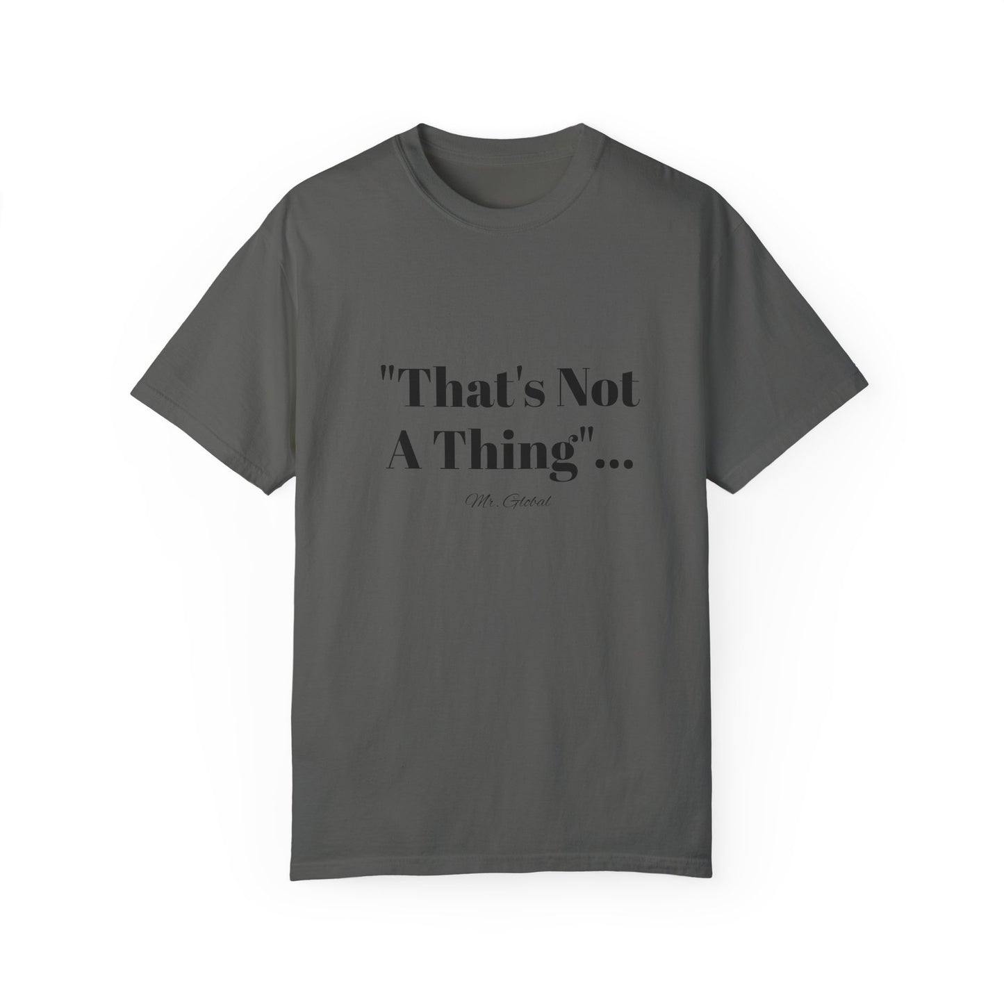 T-Shirt That’s Not A Thing Mr Global