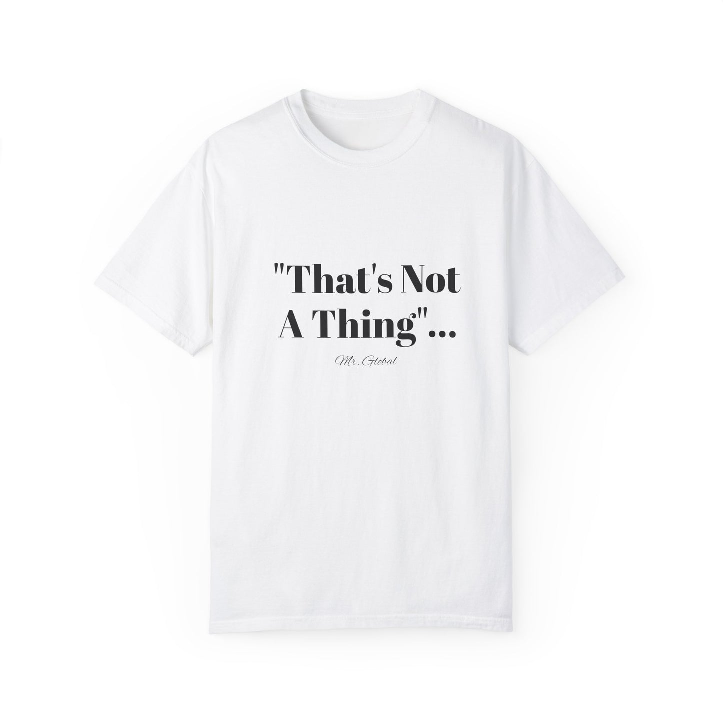 T-Shirt That’s Not A Thing Mr Global