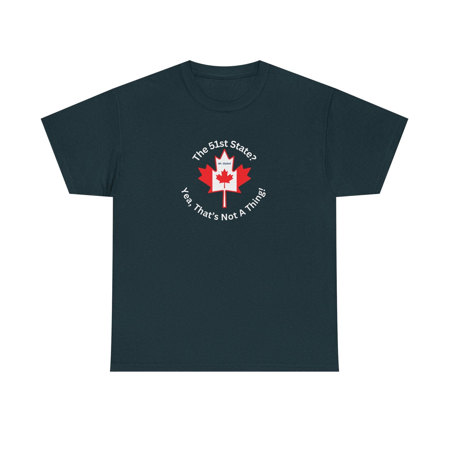 Unisex Heavy Cotton Tee - 'The 51st State? Yeah, That's Not A Thing!' Canadian Humor Shirt