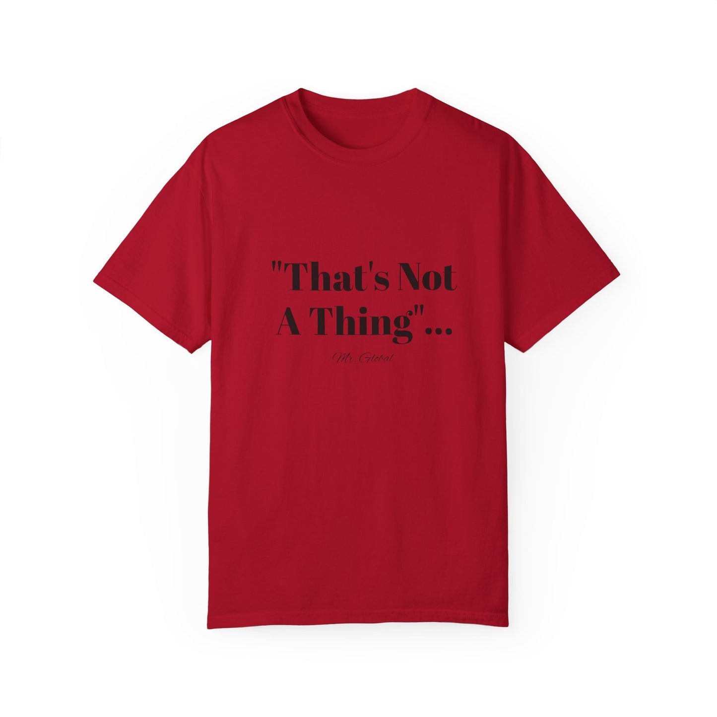 T-Shirt That’s Not A Thing Mr Global