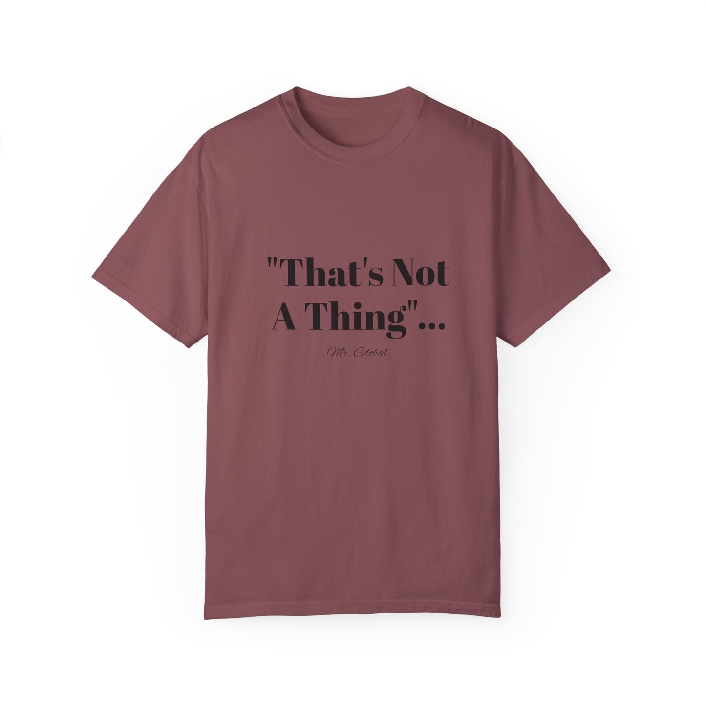 T-Shirt That’s Not A Thing Mr Global