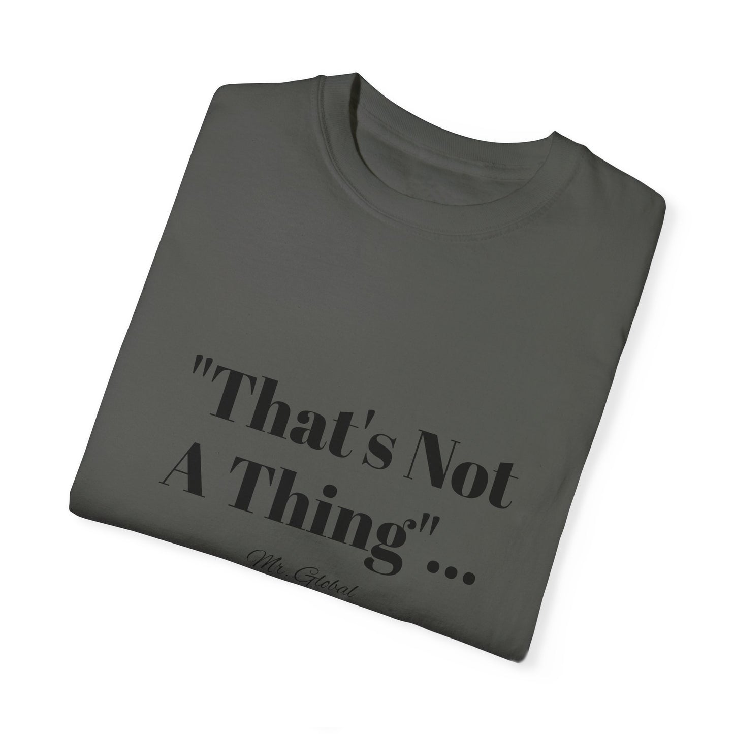 T-Shirt That’s Not A Thing Mr Global