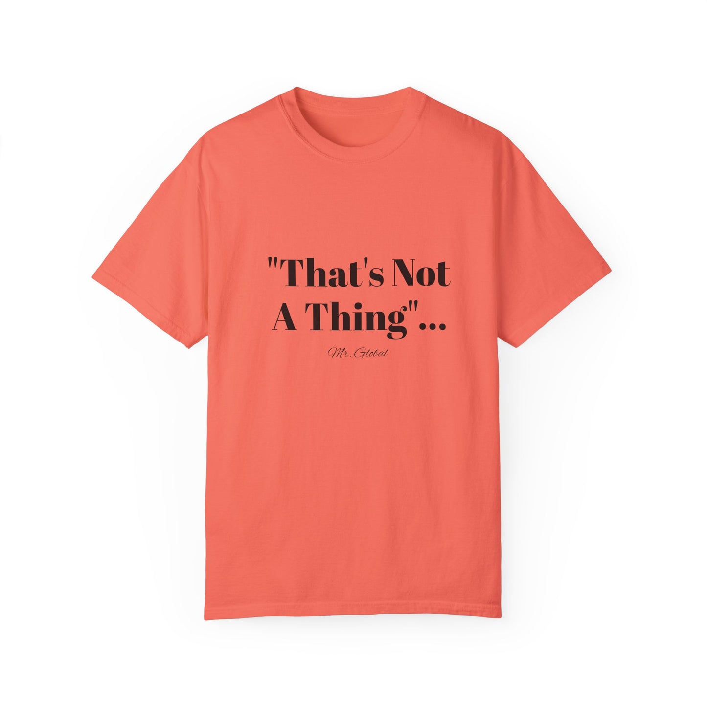 T-Shirt That’s Not A Thing Mr Global