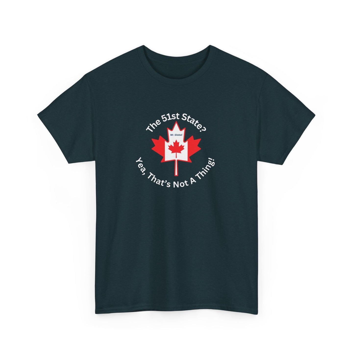 Unisex Heavy Cotton Tee - 'The 51st State? Yeah, That's Not A Thing!' Canadian Humor Shirt