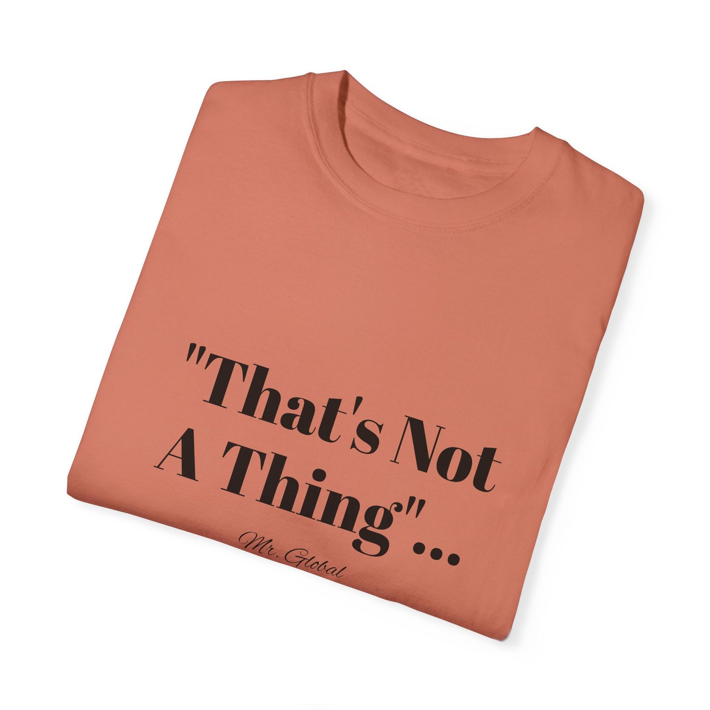 T-Shirt That’s Not A Thing Mr Global