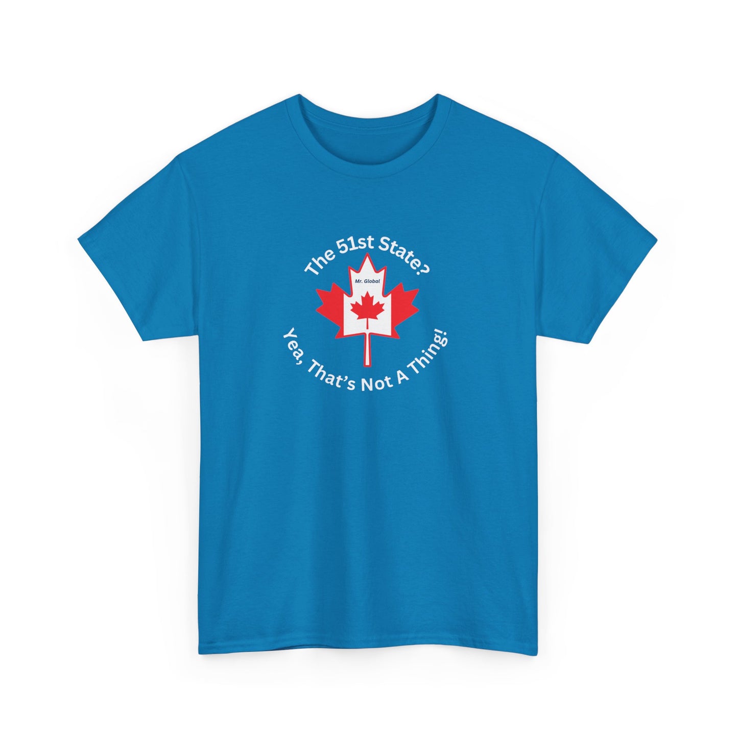 Unisex Heavy Cotton Tee - 'The 51st State? Yeah, That's Not A Thing!' Canadian Humor Shirt