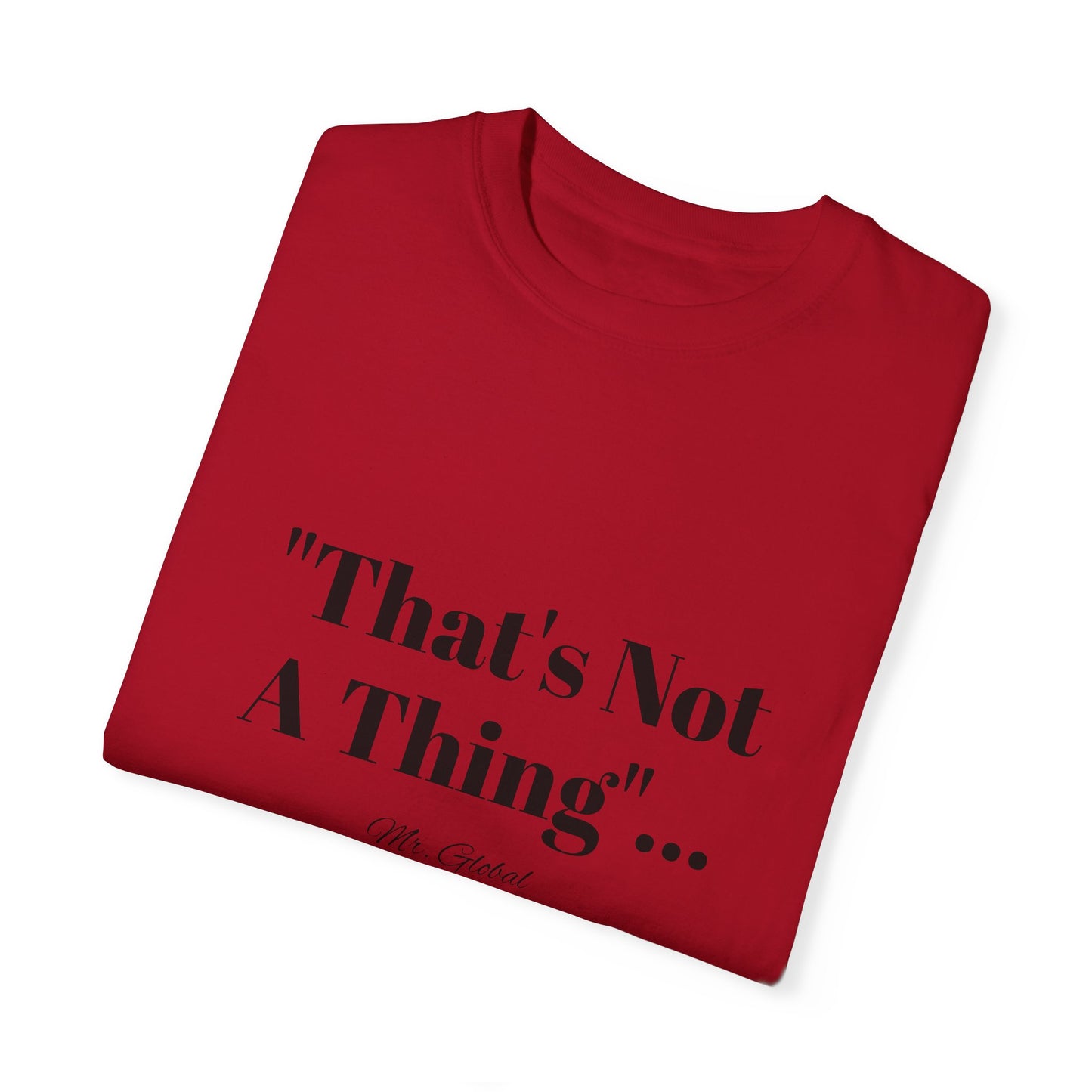 T-Shirt That’s Not A Thing Mr Global