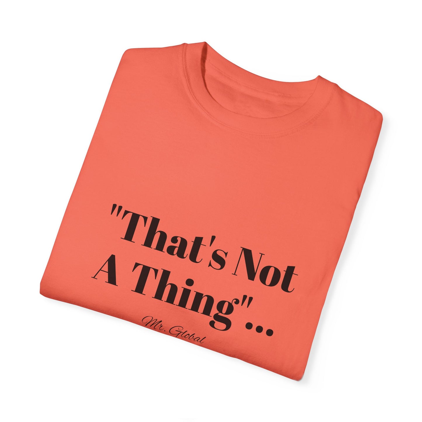 T-Shirt That’s Not A Thing Mr Global