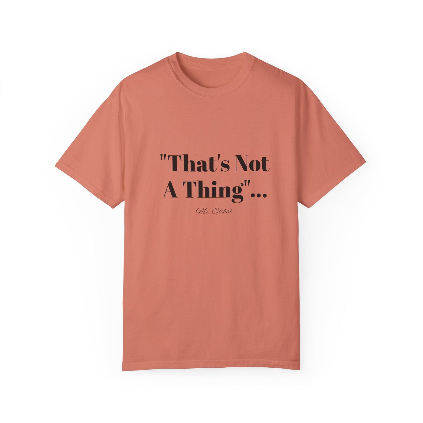 T-Shirt That’s Not A Thing Mr Global