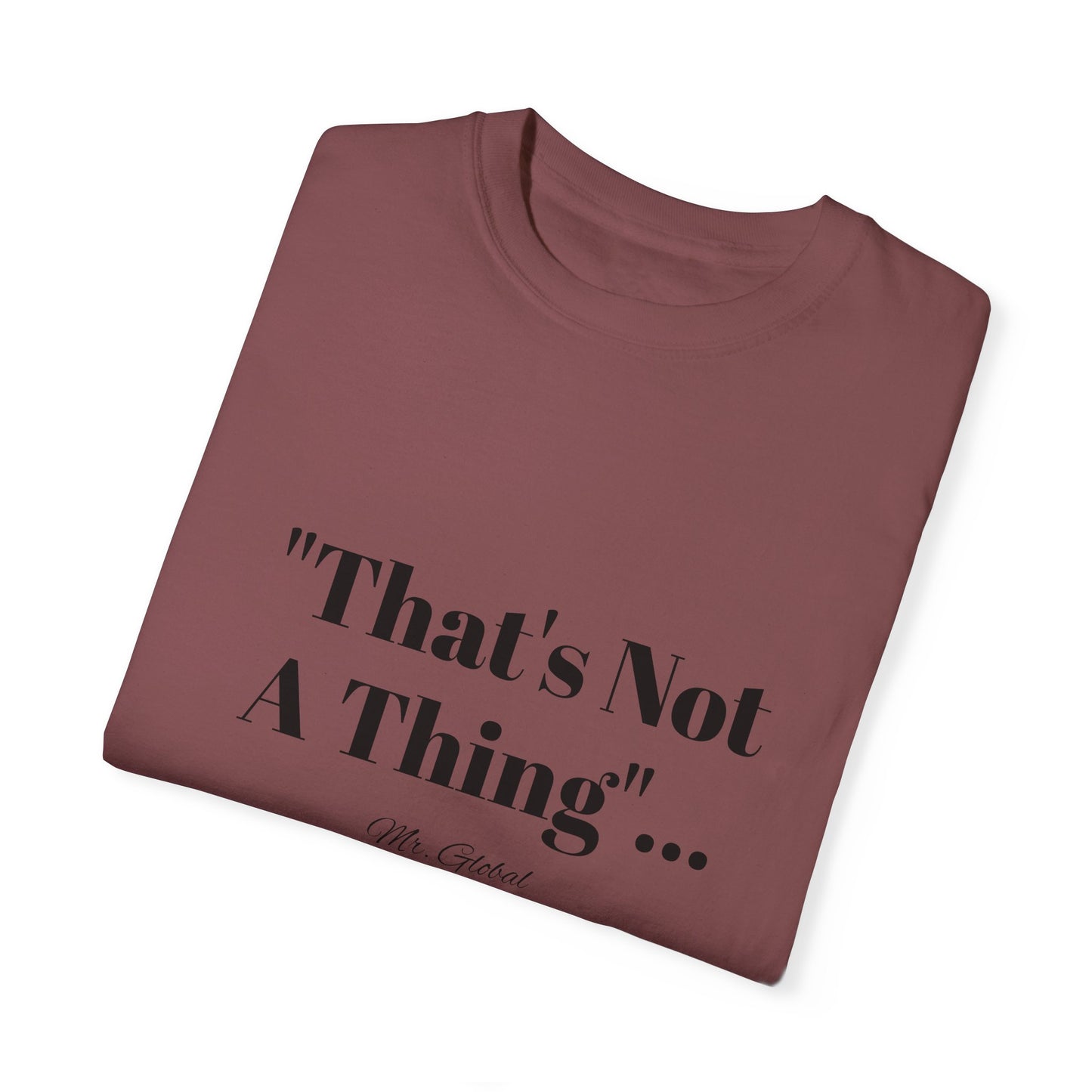 T-Shirt That’s Not A Thing Mr Global