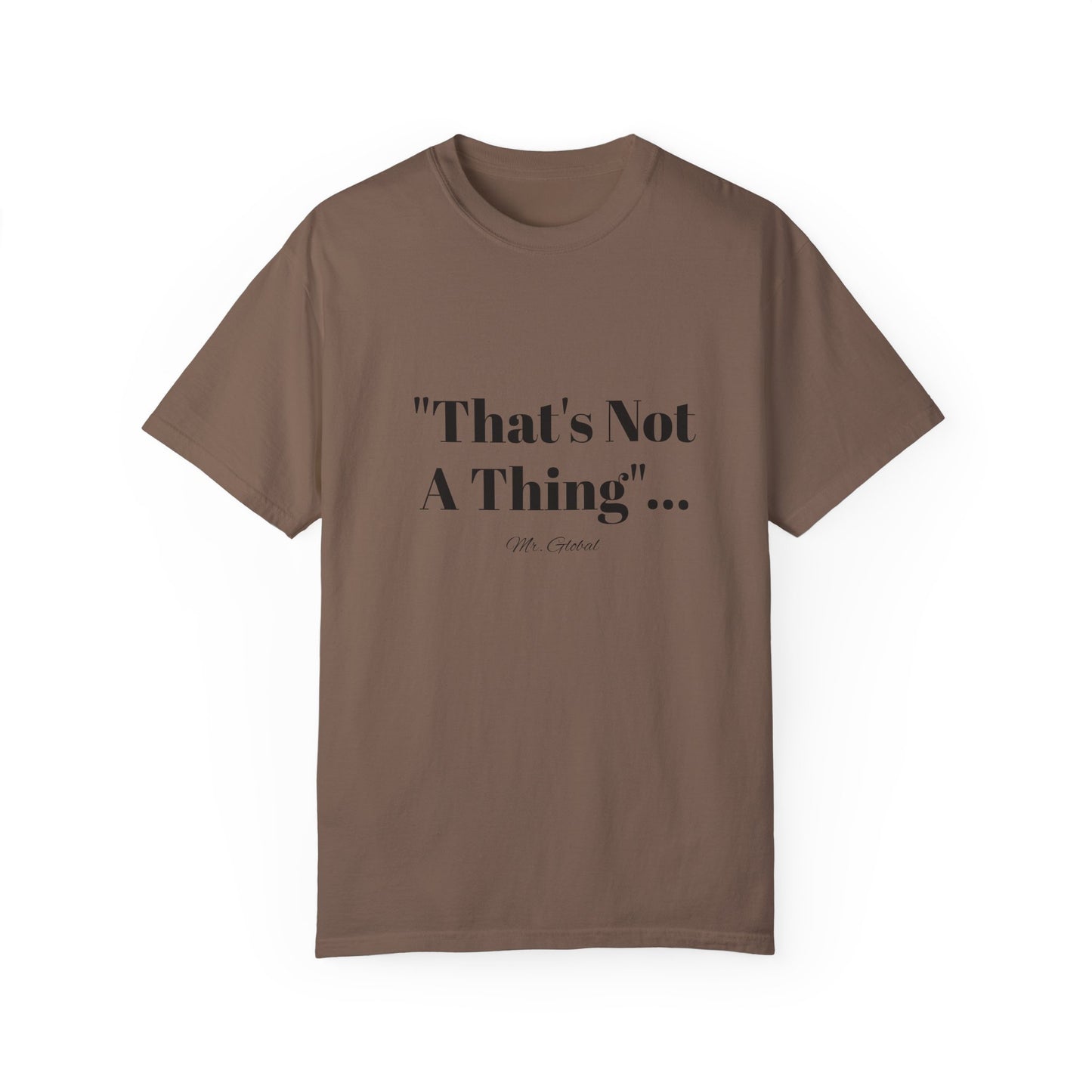 T-Shirt That’s Not A Thing Mr Global