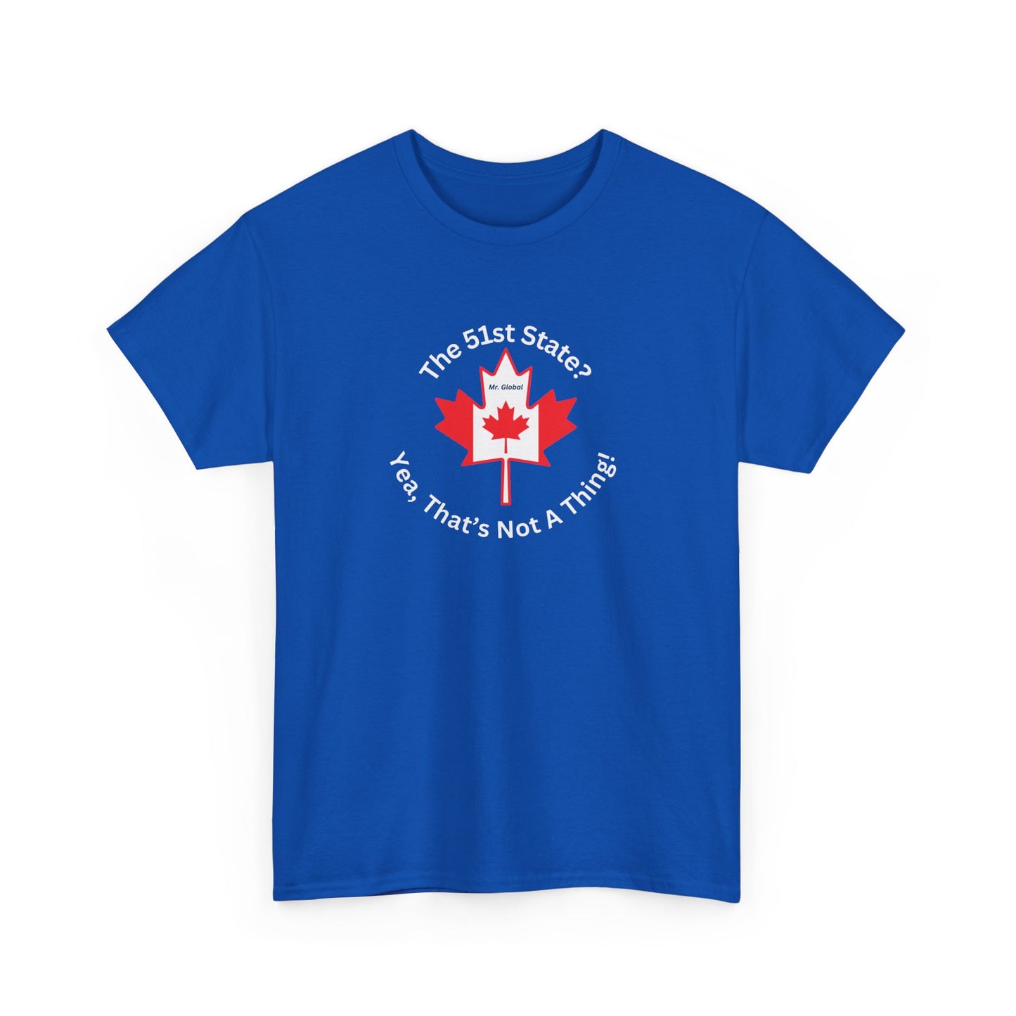 Unisex Heavy Cotton Tee - 'The 51st State? Yeah, That's Not A Thing!' Canadian Humor Shirt