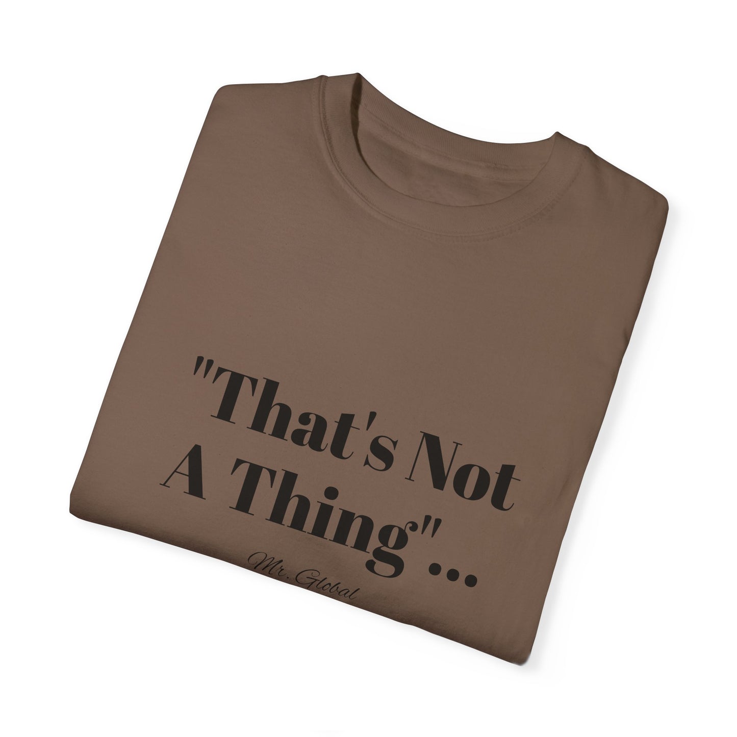 T-Shirt That’s Not A Thing Mr Global