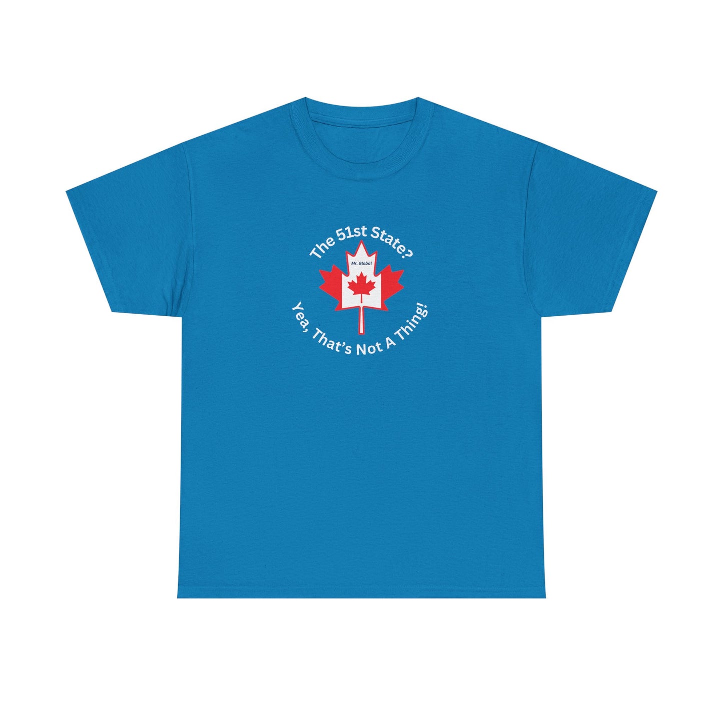 Unisex Heavy Cotton Tee - 'The 51st State? Yeah, That's Not A Thing!' Canadian Humor Shirt