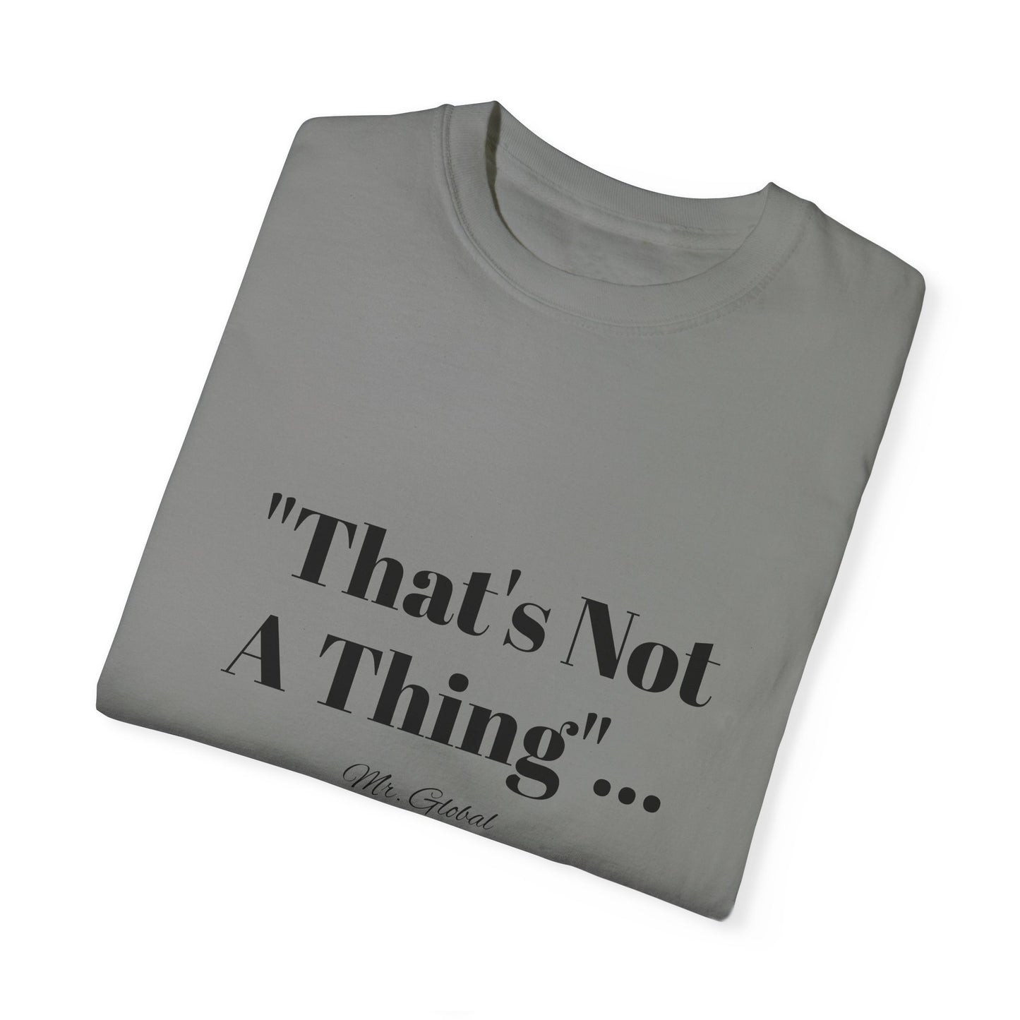 T-Shirt That’s Not A Thing Mr Global