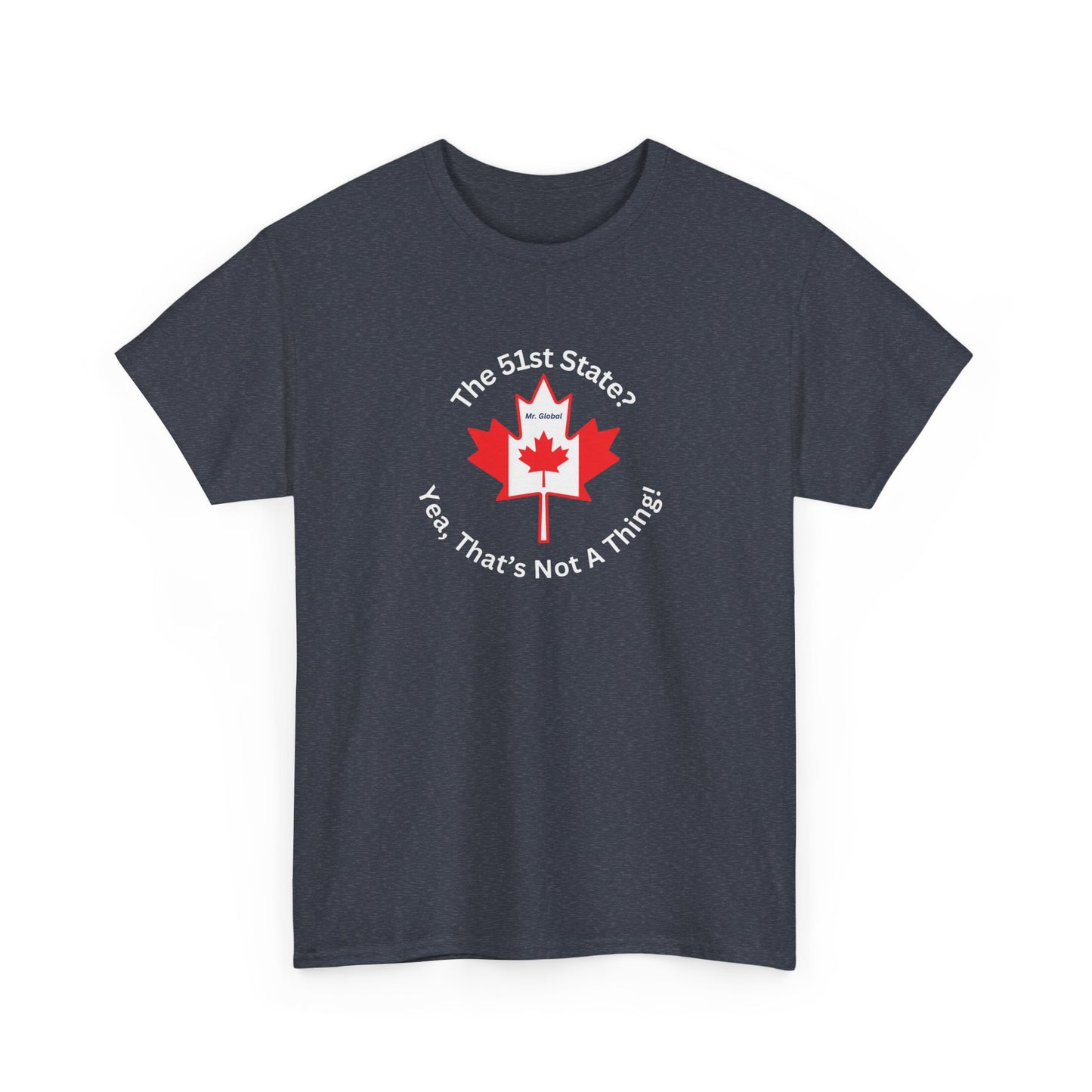 Unisex Heavy Cotton Tee - 'The 51st State? Yeah, That's Not A Thing!' Canadian Humor Shirt