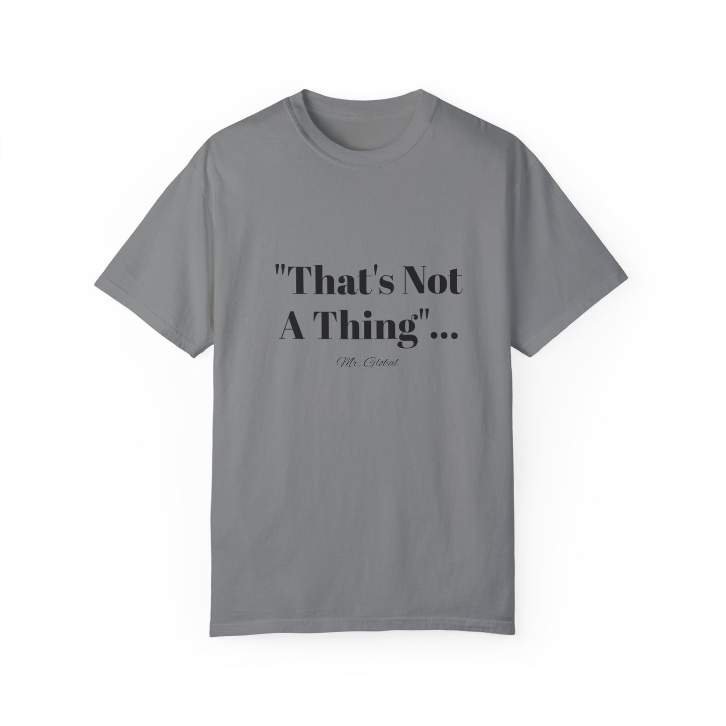 T-Shirt That’s Not A Thing Mr Global