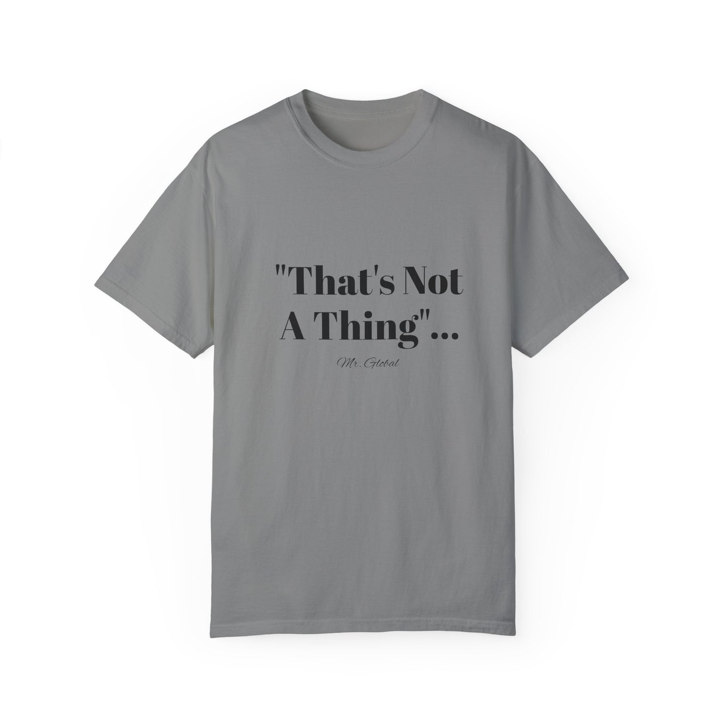 T-Shirt That’s Not A Thing Mr Global