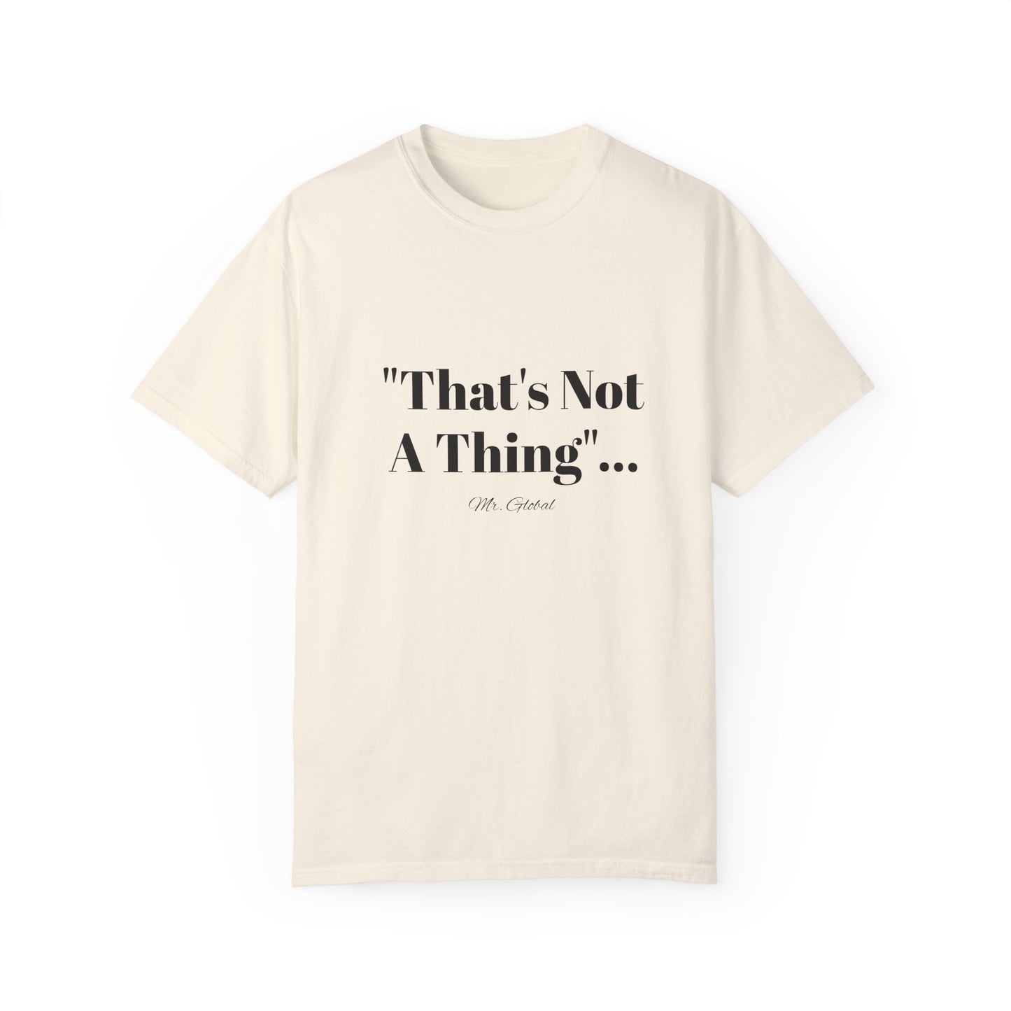 T-Shirt That’s Not A Thing Mr Global