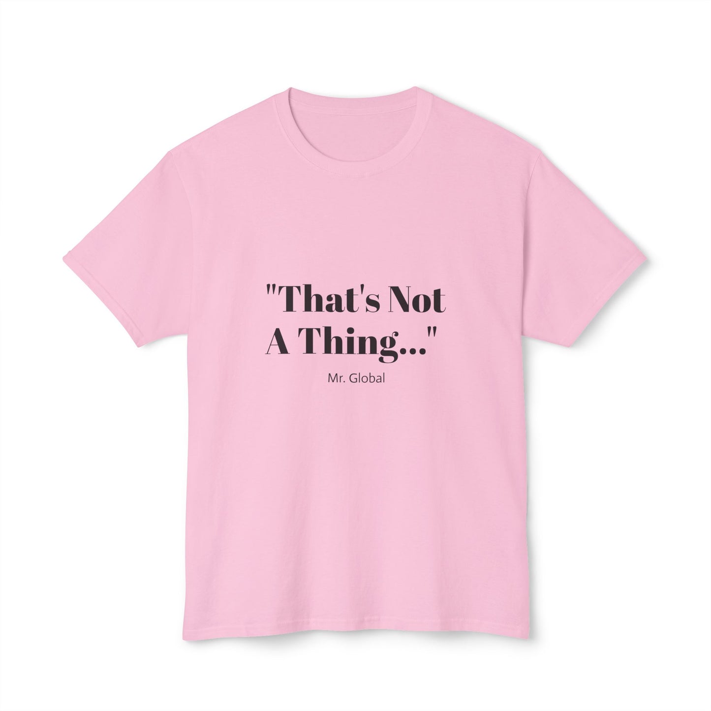 Funny Unisex T-Shirt - "That's Not A Thing..."