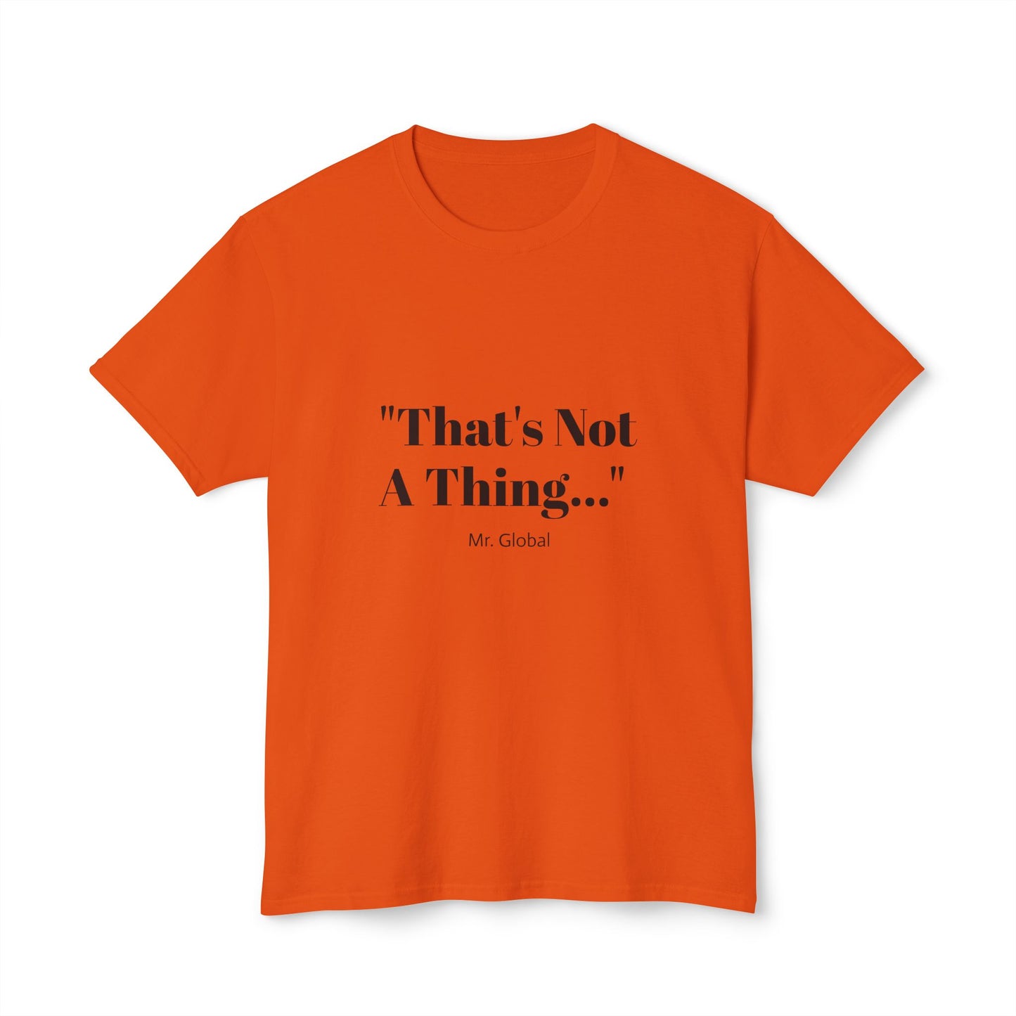 Funny Unisex T-Shirt - "That's Not A Thing..."