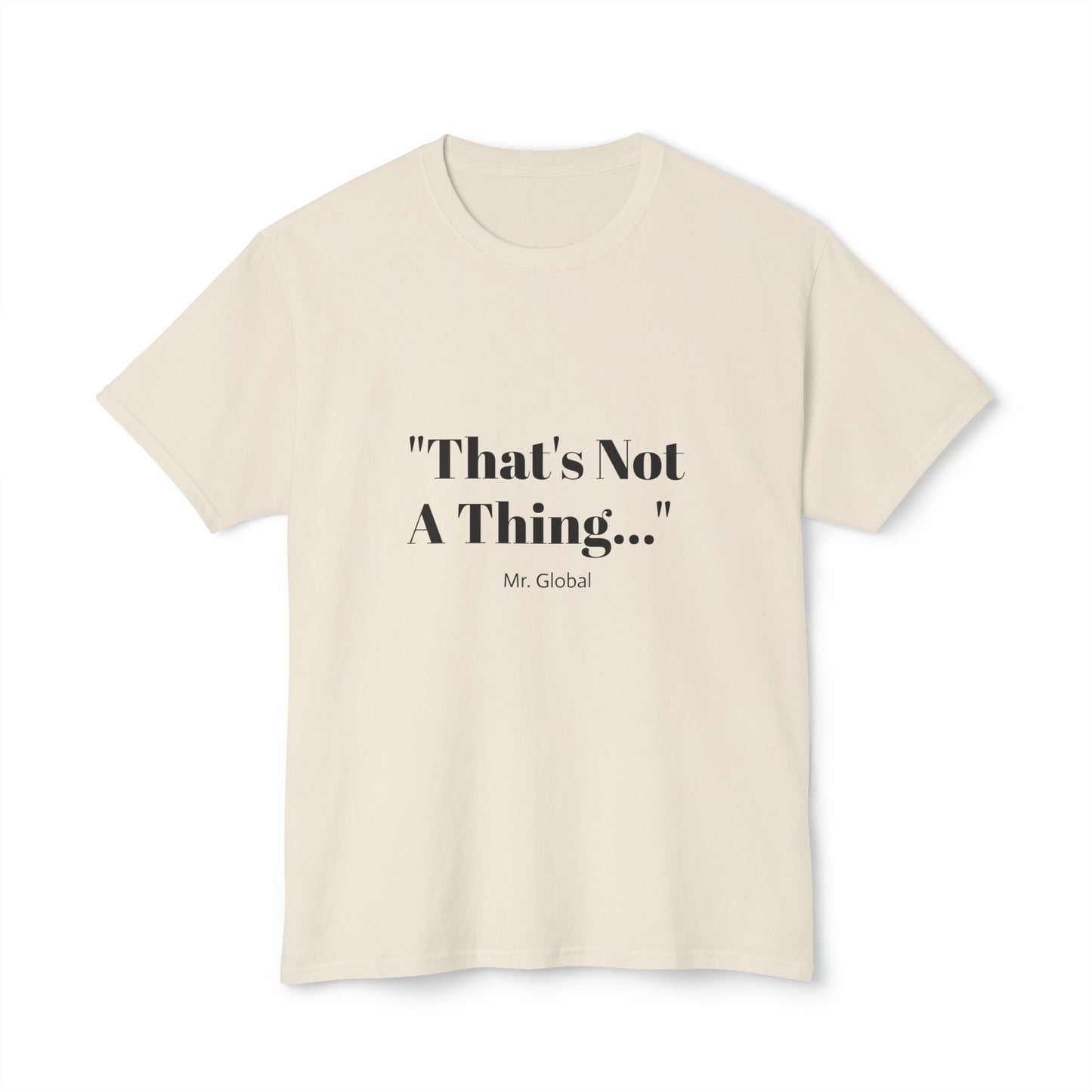 Funny Unisex T-Shirt - "That's Not A Thing..."
