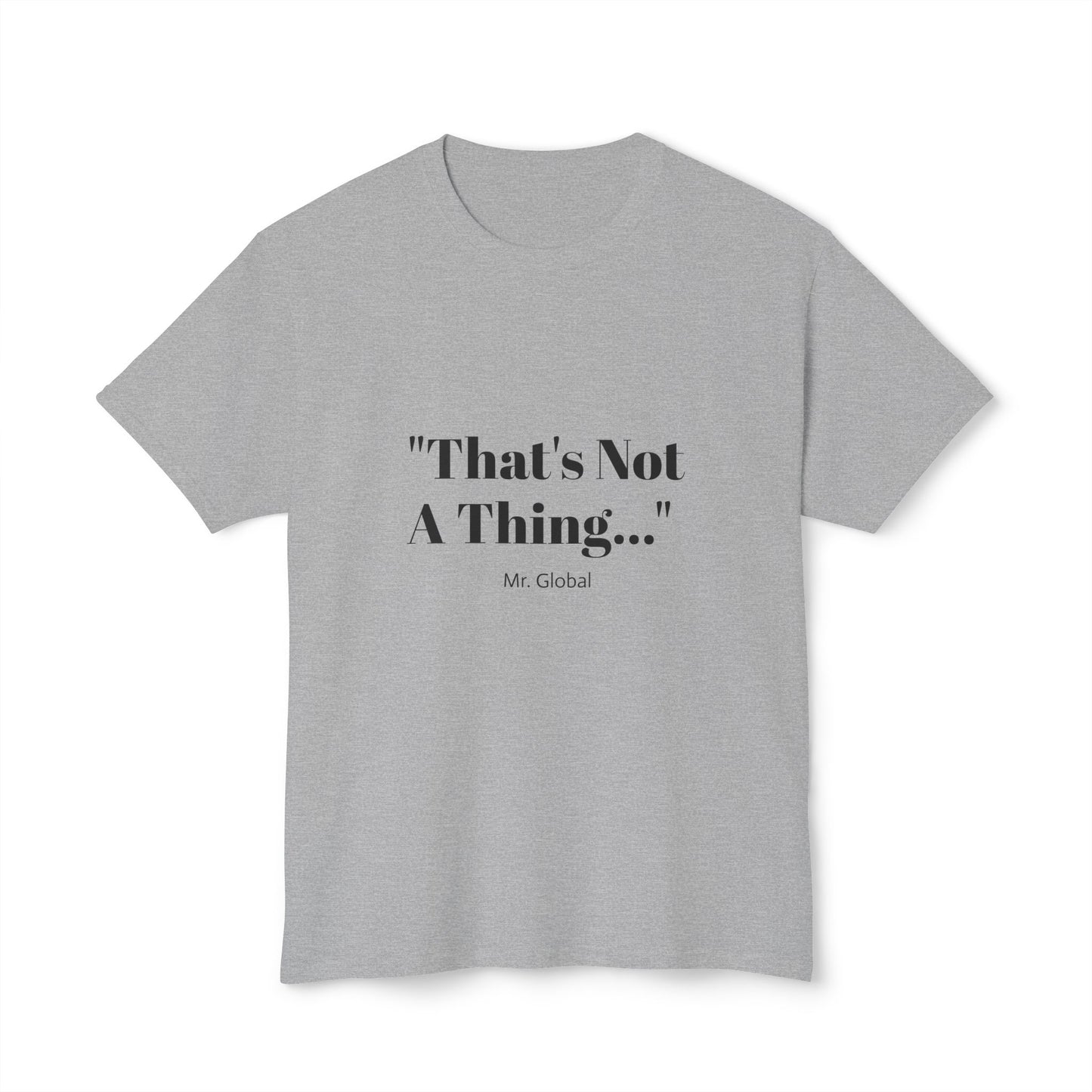 Funny Unisex T-Shirt - "That's Not A Thing..."
