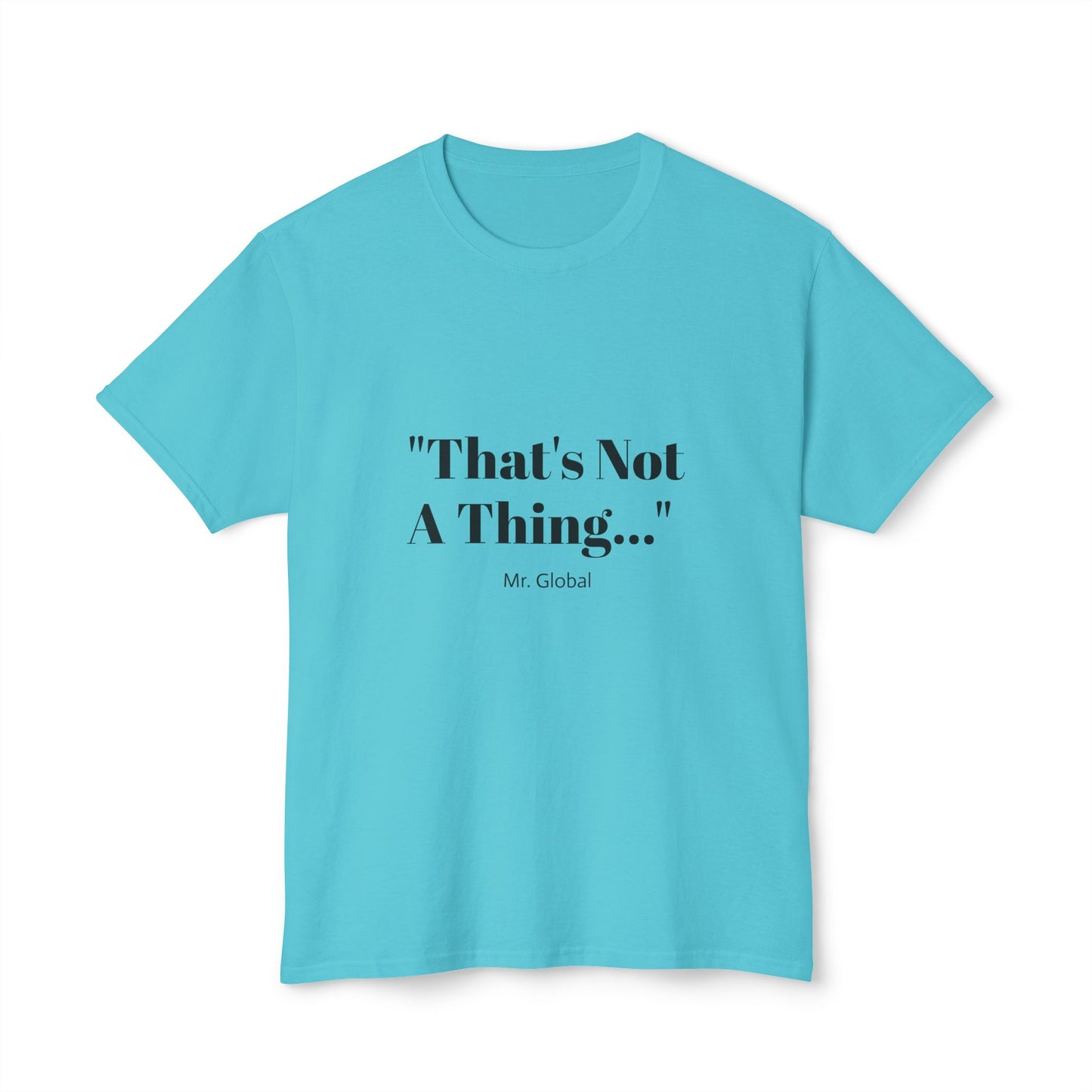 Funny Unisex T-Shirt - "That's Not A Thing..."