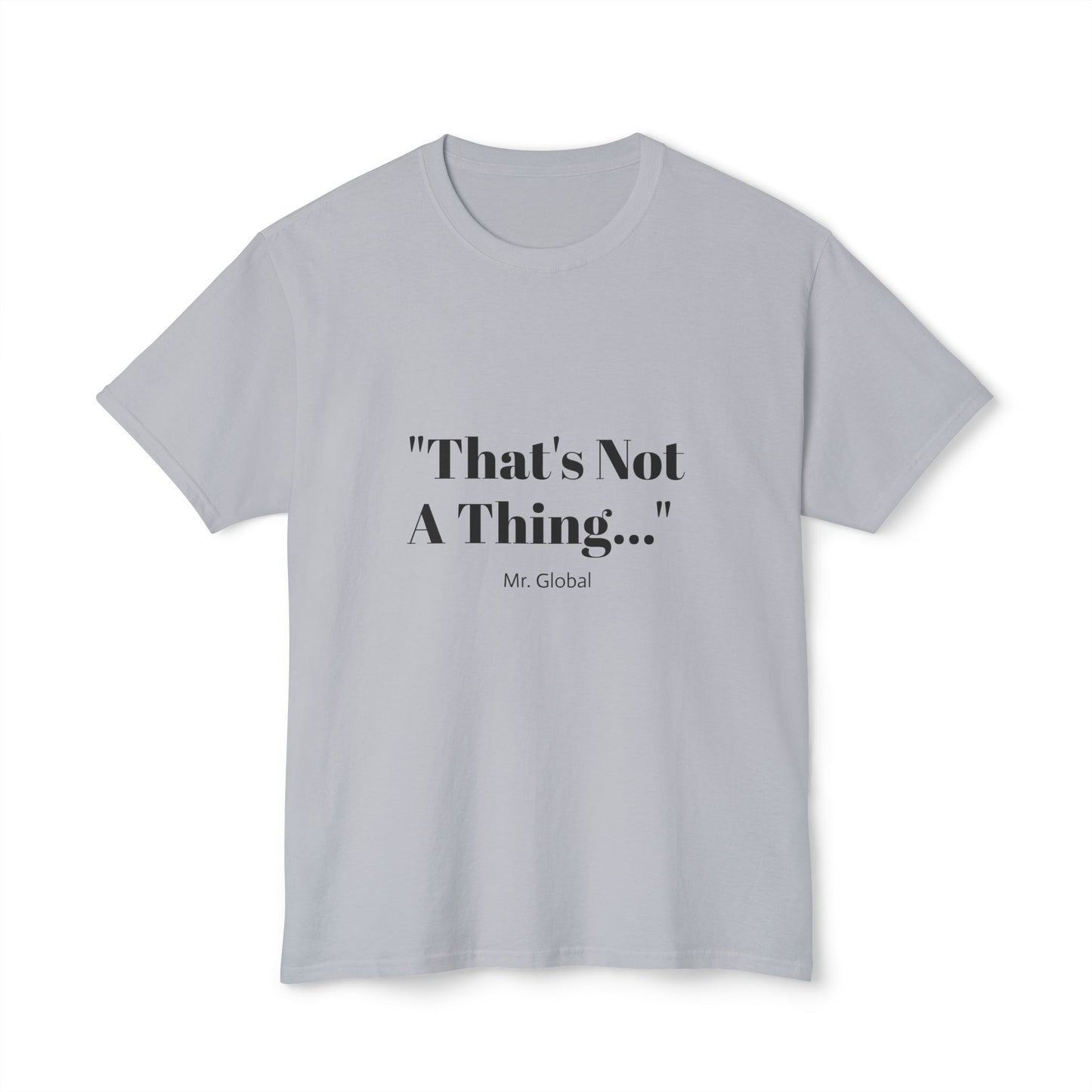 Funny Unisex T-Shirt - "That's Not A Thing..."