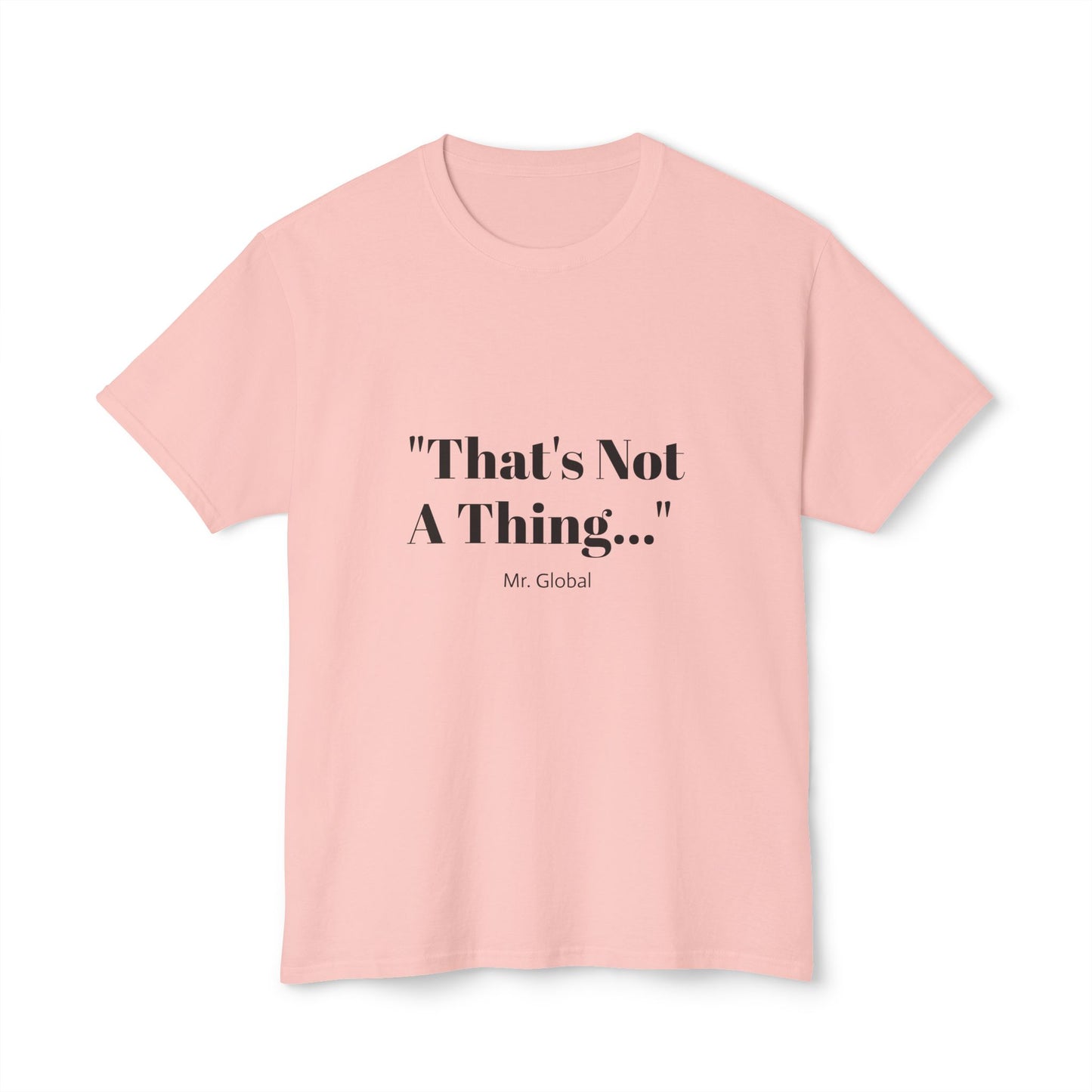 Funny Unisex T-Shirt - "That's Not A Thing..."