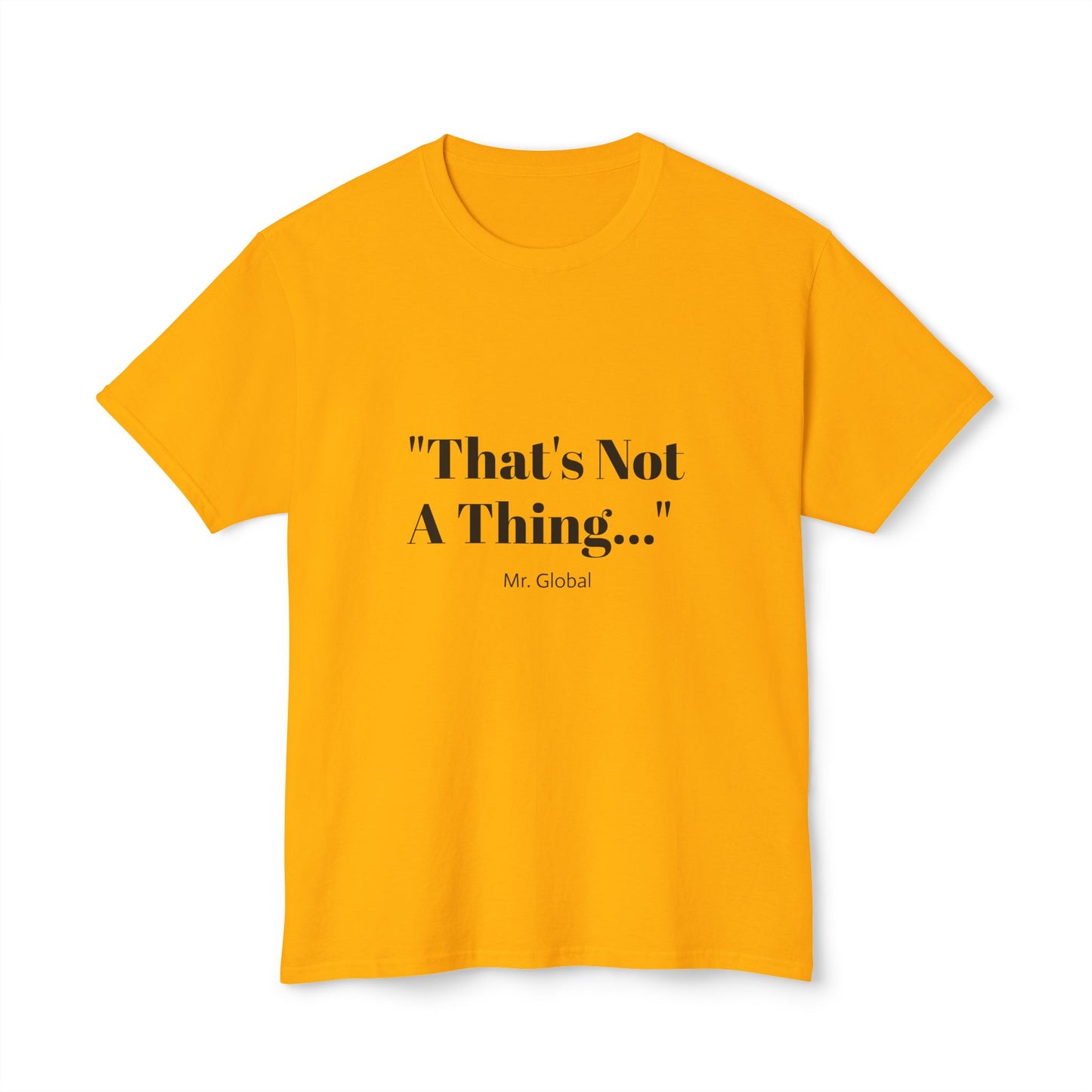 Funny Unisex T-Shirt - "That's Not A Thing..."