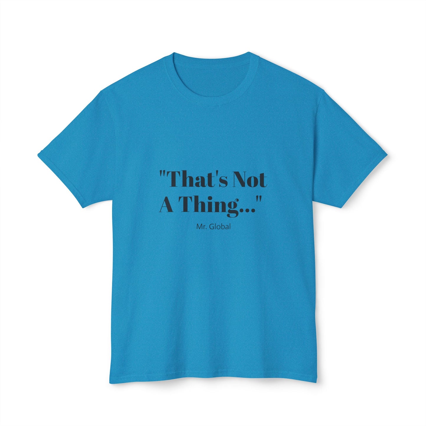Funny Unisex T-Shirt - "That's Not A Thing..."