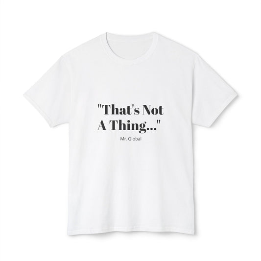 Funny Unisex T-Shirt - "That's Not A Thing..."