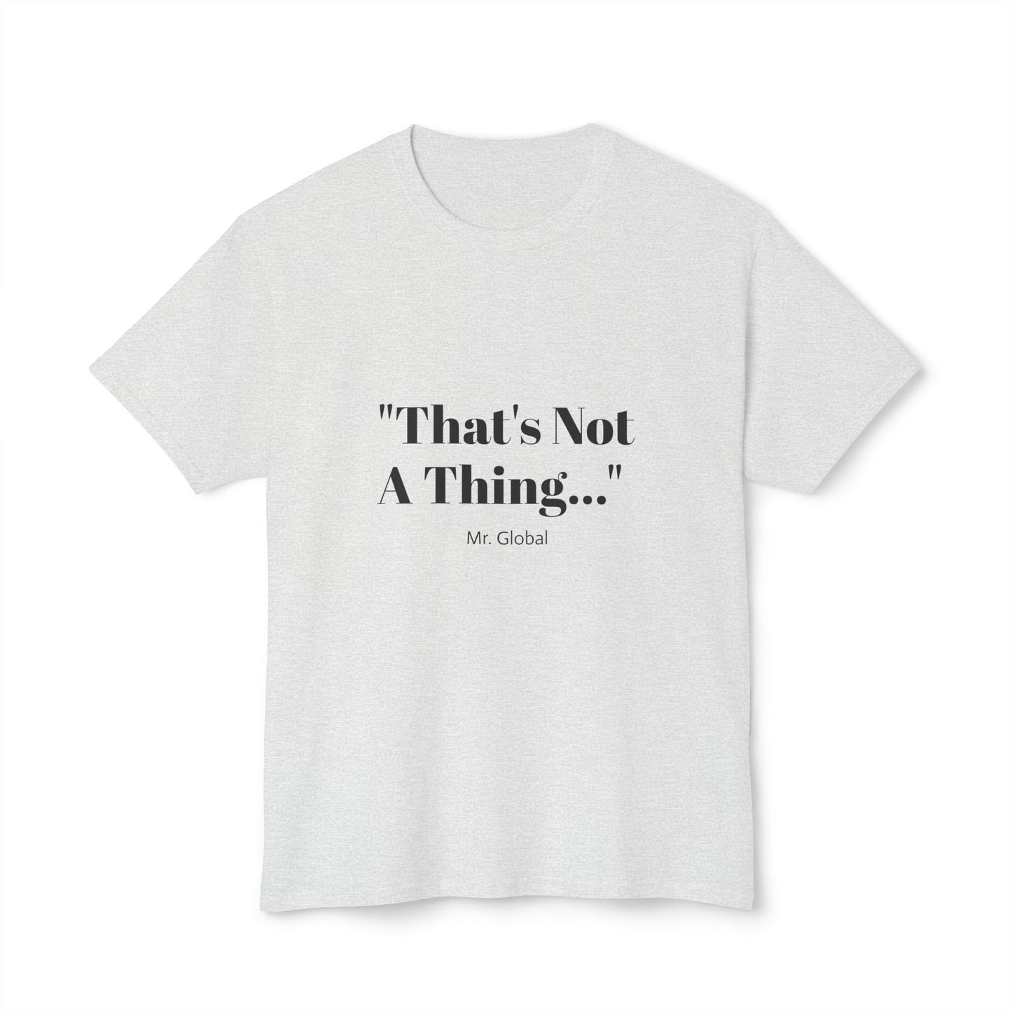 Funny Unisex T-Shirt - "That's Not A Thing..."