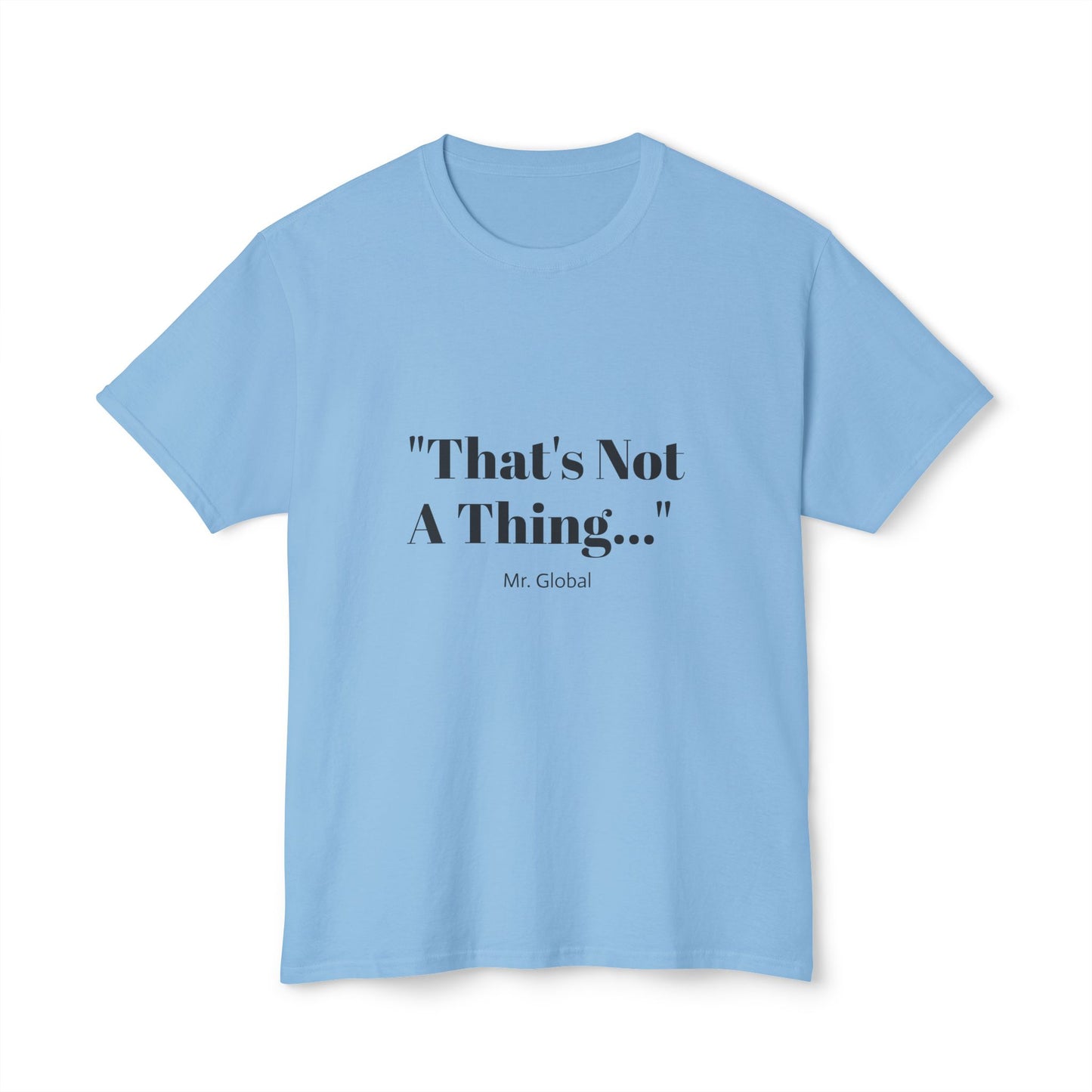 Funny Unisex T-Shirt - "That's Not A Thing..."